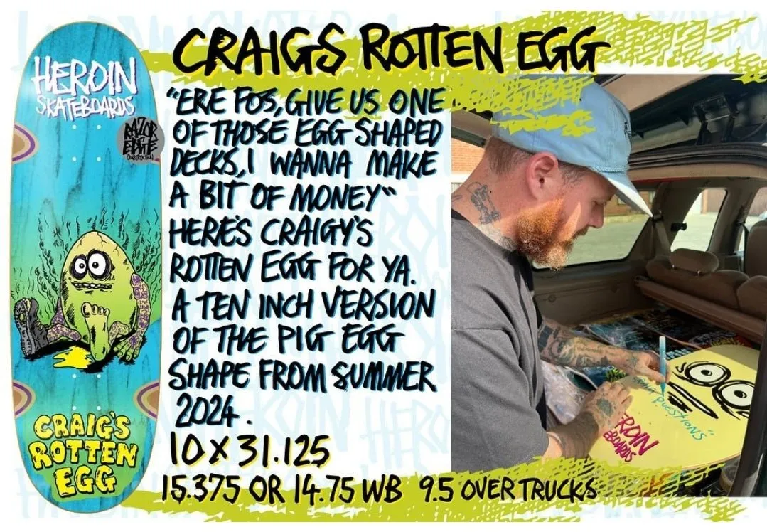 Heroin Skateboards Craig's Rotten Egg 10.0 Deck